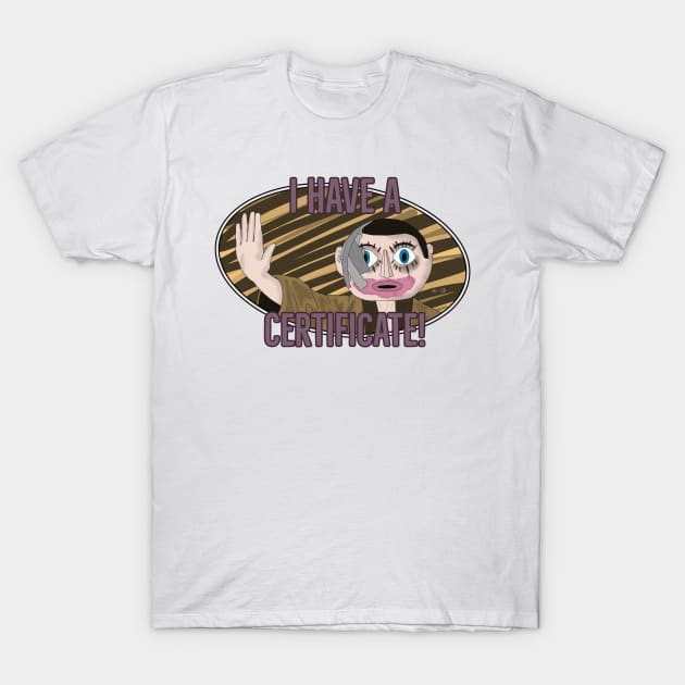 I Have A Certificate T-Shirt by AndrewValdezVisuals